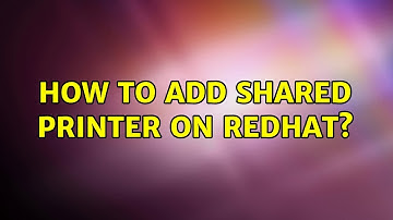 Unix & Linux: How to add shared Printer on Redhat?