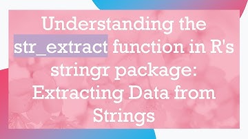 Understanding the str_extract function in R