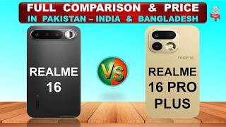 Realme 16 Vs Realme 16 Pro Plus Full Comparison Price In Pakistan India Bangladesh