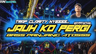 DJ TRAP CLARITY MIDLE NYESSS...JAUH KO PERGI_BASS ATOSSS DAN PANJANGG...feat skremixprsnt