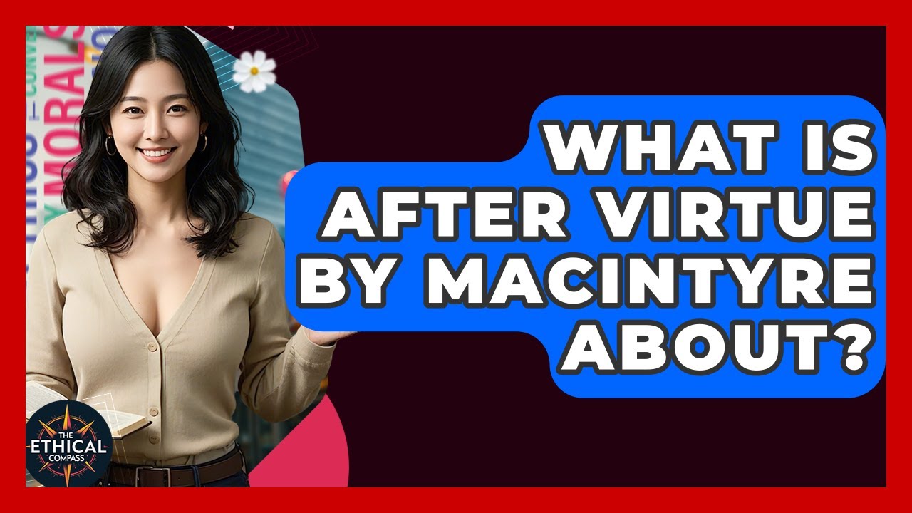 What Is After Virtue By MacIntyre About? - The Ethical Compass