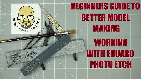 Beginners guide to better model making. Part Seventeen. Working with Eduard PE.