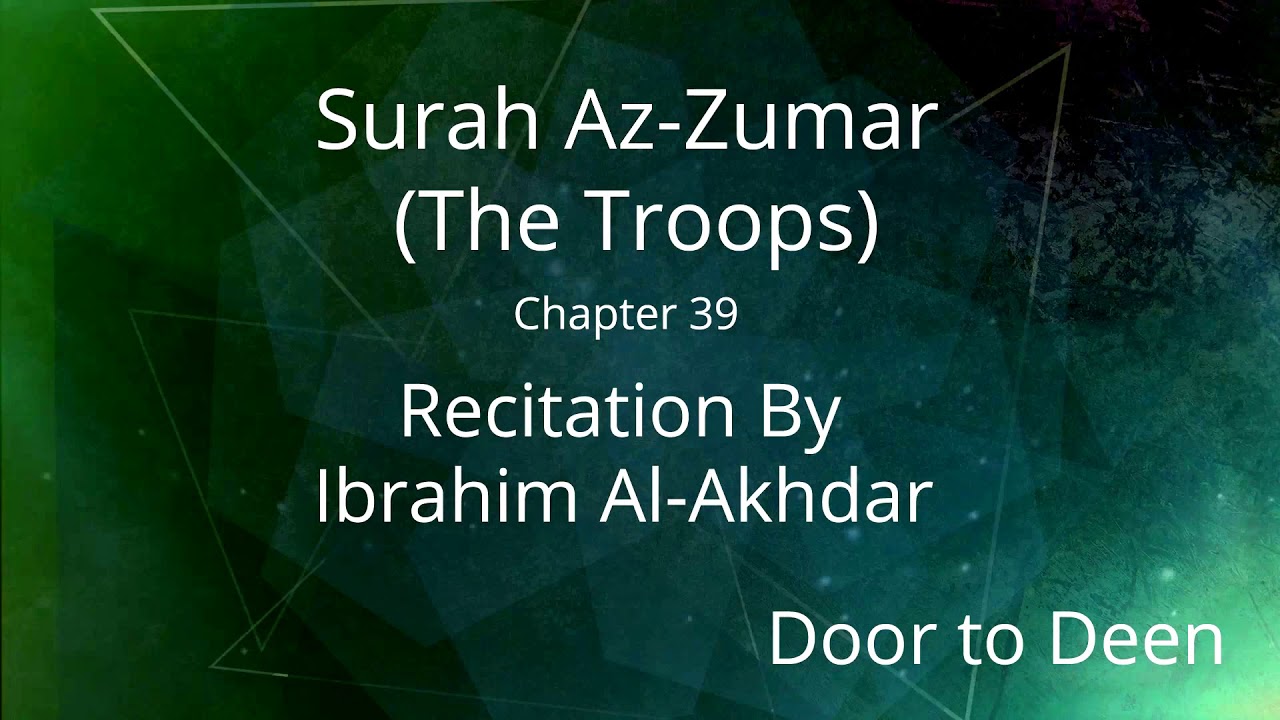 Surah Az-Zumar (The Troops) Ibrahim Al-Akhdar Quran Recitation