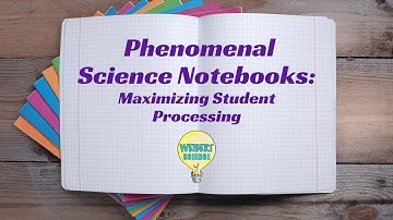 Phenomenal Science Notebooks Maximize Student Processing