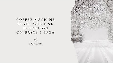 Coffee Machine State Machine(Keurig Machine) Simulator on BASYS 3 FPGA using Verilog in Vivado