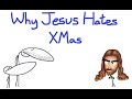 Why jesus hates christmas