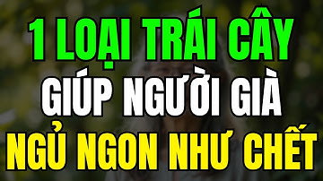 1 loại Trái Cây giúp người già ngủ ngon như chết