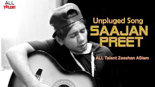 Saajan Preet Unplug Song | MoazZam Rock | All Talent Zeeshan Aslam | Sad Songs