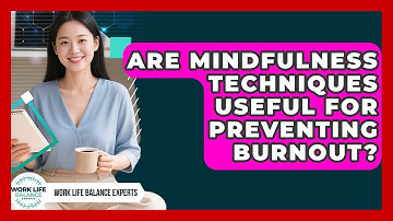 Are Mindfulness Techniques Useful for Preventing Burnout? | Work Life Balance Experts News