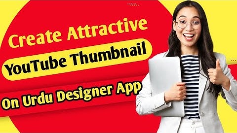 How to use urdu designer /How to create YouTube thumbnail on urdu designer app/ZK Tech
