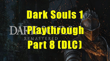 Dark Souls 1 (Remaster) - First Playthrough (Part 8 - DLC)