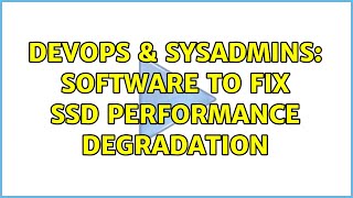 DevOps & SysAdmins: Software to fix SSD performance degradation (5 Solutions!!) Information