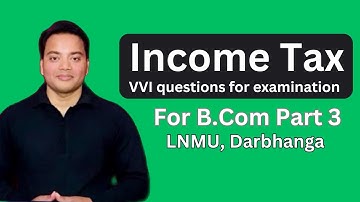 Income Tax VVI || LNMU || B.Com Part 3