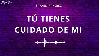 Video thumbnail of "TÚ TIENES CUIDADO DE MI  * @rafaramirezmusic"