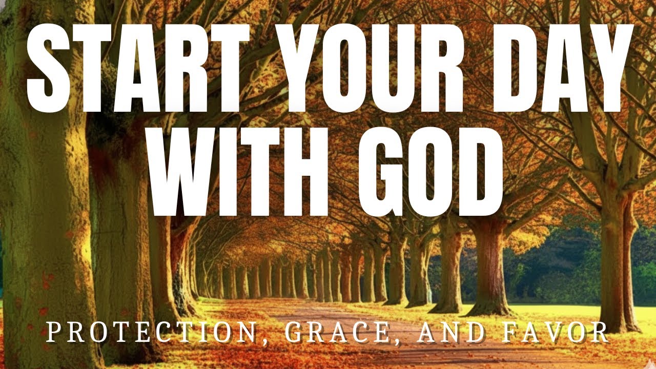 Strong Morning Prayer for God’s Protection, Grace, and Favor | Start Your Day with God