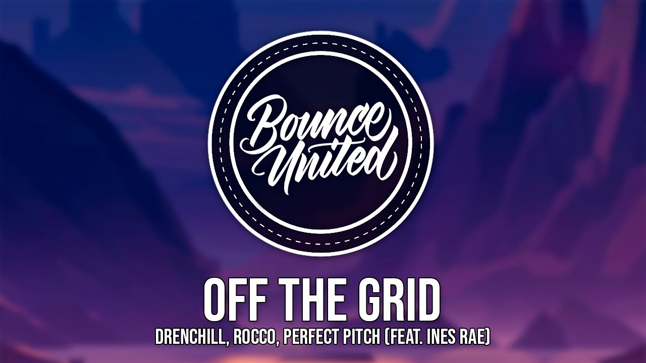Drenchill, Rocco, Perfect Pitch - Off The Grid (feat. Ines Rae) Drenchill, Rocco, Perfect Pitch - Off The Grid (feat. Ines Rae)