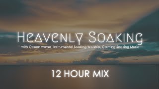 Heavenly Soaking Music with Ocean Waves, Instrumental Soaking Worship 12 Hours