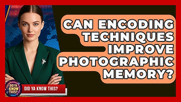 Can Encoding Techniques Improve Photographic Memory? - Did Ya Know This
