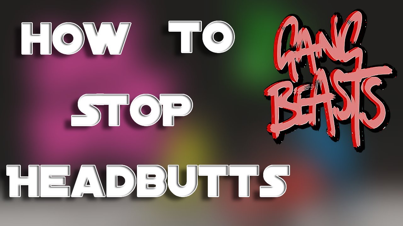 How to Stop Headbutts in Gang Beasts