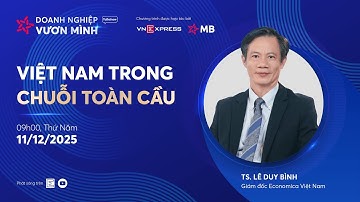 #DoanhNghiepVuonMinh EP 1 | Việt Nam trong chuỗi toàn cầu | VnExpress