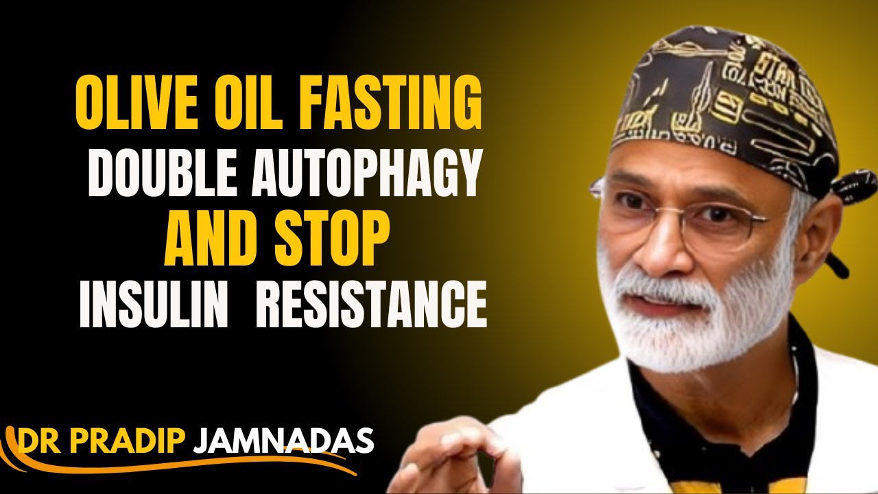 Olive Oil Fasting: DOUBLE Autophagy & STOP Insulin Resistance!Dr. Pradip Jamnadas