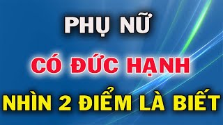 Phụ Nữ Có Đức Hạnh Hay Không Nhìn 2 Đặc Điểm Này Là Rõ