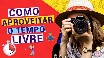O que fazer no seu tempo livre?