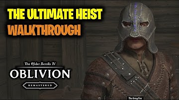 The Ultimate Heist Walkthrough | Elder Scrolls 4 Oblivion Remastered