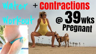 Water Workout & Contractions Starting at 39 Weeks