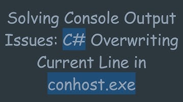 Solving Console Output Issues: C# Overwriting Current Line in conhost.exe