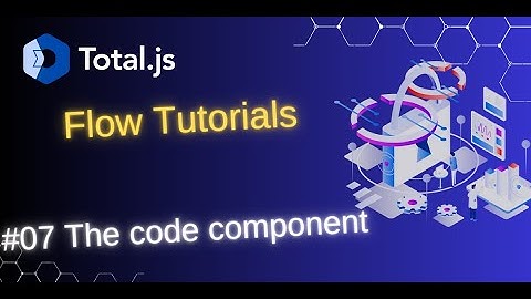 Total.js Flow #07 The Code component