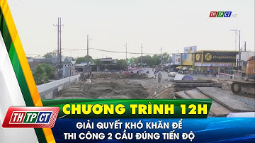 Giải quyết khó khăn để thi công 2 cầu đúng tiến độ| Cần Thơ TV