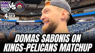 Domas Sabonis previews Kings-Pelicans Play-In Game