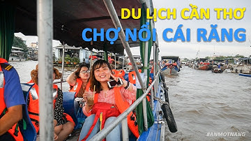 Khám Phá Chợ Nổi Cái Răng Cần Thơ Nét Đẹp Văn Hóa Miền Sông Nước Miền Tây | Đi Cùng Ân | Ân Một Nắng