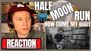 Half Moon Run - &quot;How Come My Body&quot; - REACTION