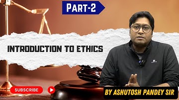🧭 Introduction to Ethics GS Paper 4 by Ashutosh Pandey Sir | UPSC 2025 Must-Watch! | Part 2