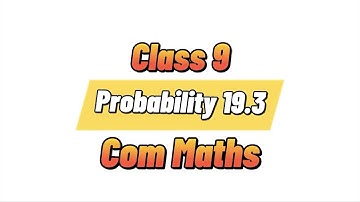 सम्भाव्यता अभ्यास १९.३ कक्षा ९ अनिबार्य गणित Probability 19.3 Class 9 Com Maths