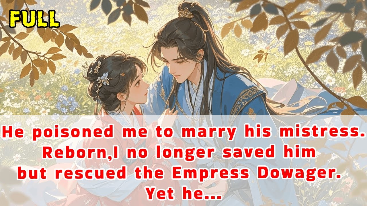 He poisoned me to marry his mistress.Reborn,I didn'tsaved him but rescued the Empress Dowager.Yet he