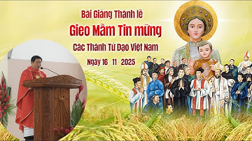 251116 Bài Giảng Lễ Các Thánh Tử Đạo Việt Nam | Lễ Gieo Mầm Tin Mừng | Lm. Giuse Nguyễn Quốc Thắng