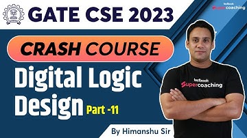 GATE CSE Lecture 2023 | Digital Logic Design - Part 11 | GATE CSE Crash Course | By Himanshu Sir