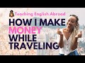 How Do You Make Money While Traveling? Teaching English Abroad