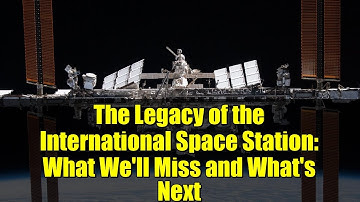 The Legacy of the International Space Station: What We