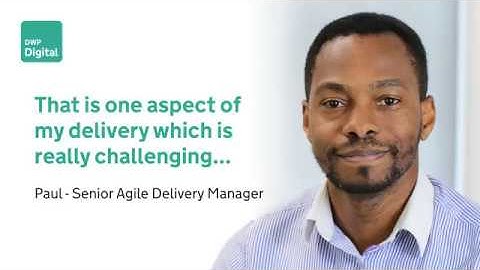Senior Agile Delivery Manager Paul - That is one aspect of my deliver...