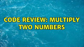 Code Review: Multiply two numbers (3 Solutions!!)