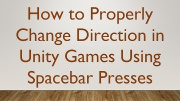 How to Properly Change Direction in Unity Games Using Spacebar Presses