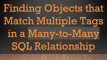 Finding Objects that Match Multiple Tags in a Many-to-Many SQL Relationship