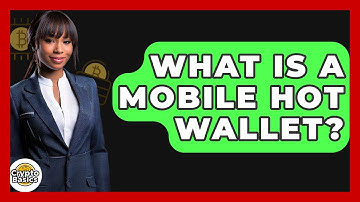 What Is A Mobile Hot Wallet? - CryptoBasics360.com
