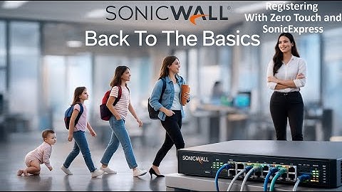 How to - Use Zero Touch and SonicExpress to register a firewall