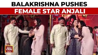 Actor-Politician Nandamuri Balakrishna Pushes Actor Anjali, Video Sparks Outrage India Today News