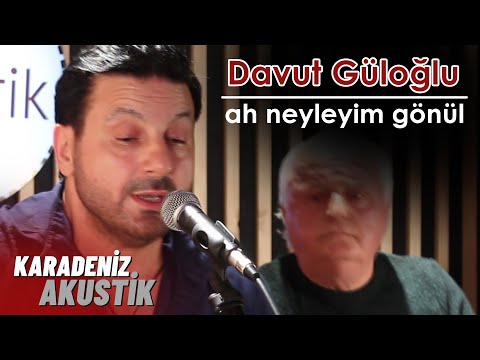 Davut Güloğlu - Ah Neyleyim Gönül (KaradenizAkustik)